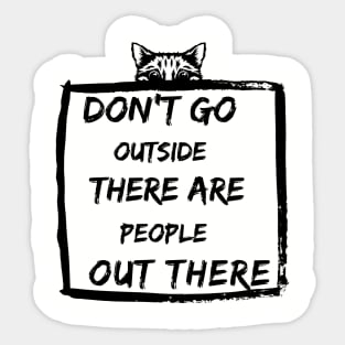 Dont Go Outside There Are People Out There Sticker